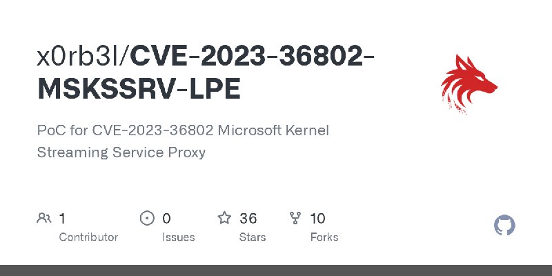 GitHub - x0rb3l/CVE-2023-36802-MSKSSRV-LPE: PoC for CVE-2023-36802 Microsoft Kernel Streaming Service Proxy