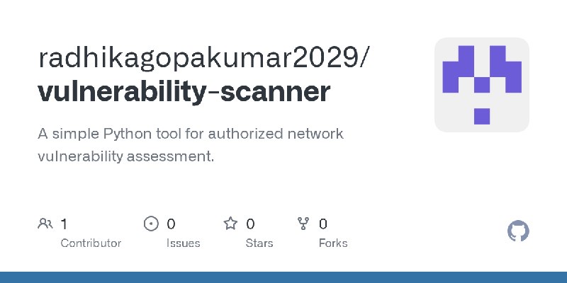 GitHub - radhikagopakumar2029/vulnerability-scanner: A simple Python tool for authorized network vulnerability assessment.