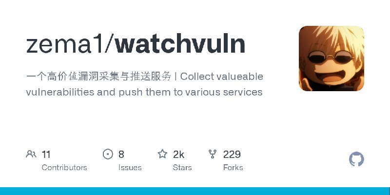 GitHub - zema1/watchvuln: 一个高价值漏洞采集与推送服务 | Collect valueable vulnerabilities and push them to various services