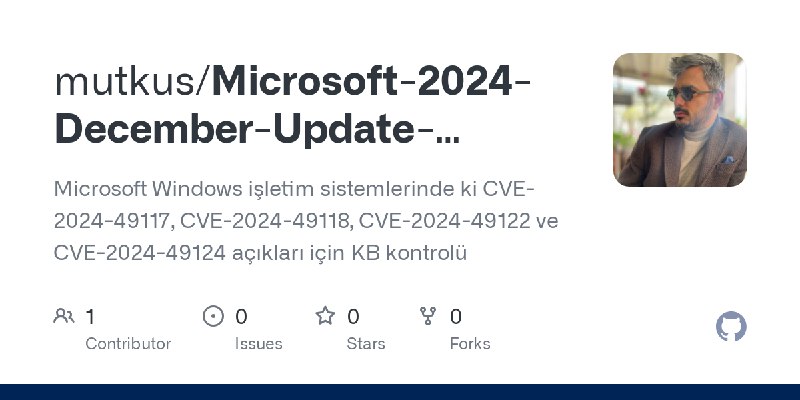 GitHub - mutkus/Microsoft-2024-December-Update-Control: Microsoft Windows işletim sistemlerinde ki CVE-2024-49117, CVE-2024-49118…