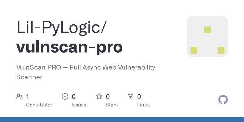 GitHub - Lil-PyLogic/vulnscan-pro: VulnScan PRO — Full Async Web Vulnerability Scanner