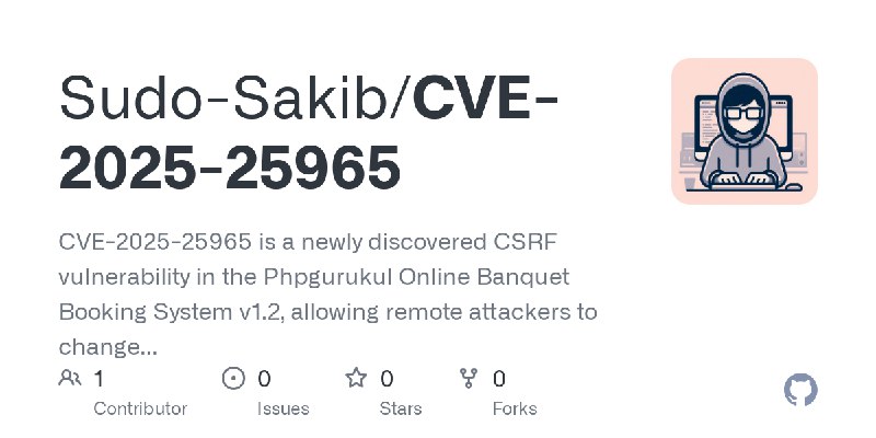 GitHub - Sudo-Sakib/CVE-2025-25965: CVE-2025-25965 is a newly discovered CSRF vulnerability in the Phpgurukul Online Banquet Booking…