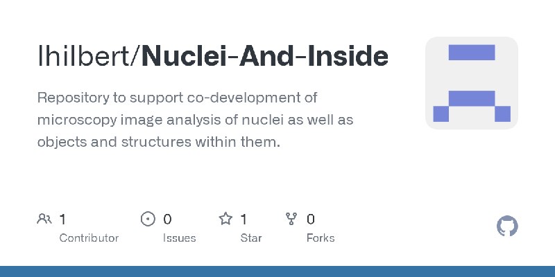 GitHub - lhilbert/Nuclei-And-Inside: Repository to support co-development of microscopy image analysis of nuclei as well as objects…