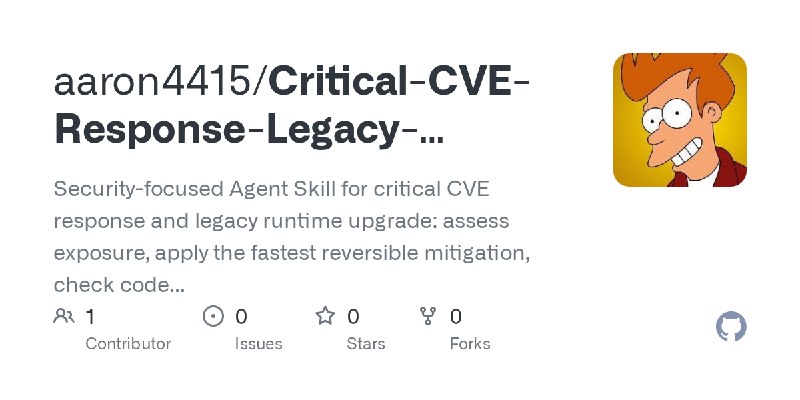 GitHub - aaron4415/Critical-CVE-Response-Legacy-Upgrade-Assistant: Security-focused Agent Skill for critical CVE response and legacy…