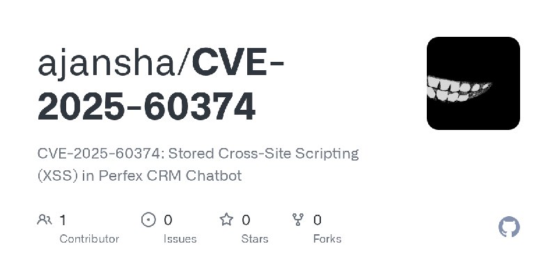 GitHub - ajansha/CVE-2025-60374: CVE-2025-60374: Stored Cross-Site Scripting (XSS) in Perfex CRM Chatbot