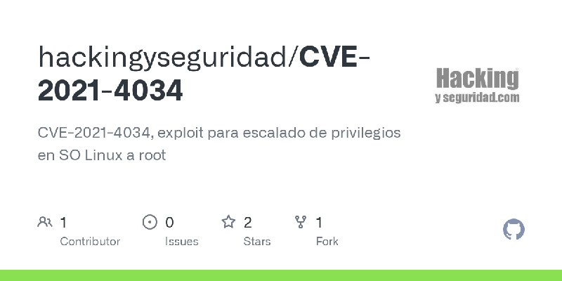 GitHub - hackingyseguridad/CVE-2021-4034: CVE-2021-4034, exploit para escalado de privilegios en SO Linux  a root