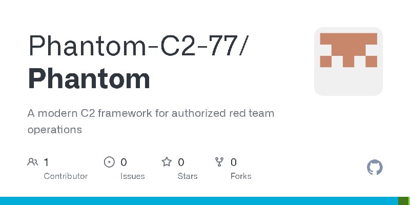 GitHub - Phantom-C2-77/Phantom: A modern C2 framework for authorized red team operations