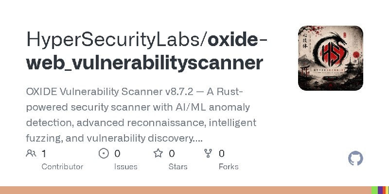 GitHub - HyperSecurityLabs/oxide-web_vulnerabilityscanner: OXIDE Vulnerability Scanner v8.7.2 — A Rust-powered security scanner…