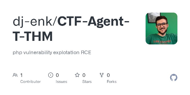 GitHub - dj-enk/CTF-Agent-T-THM: php vulnerability explotation RCE