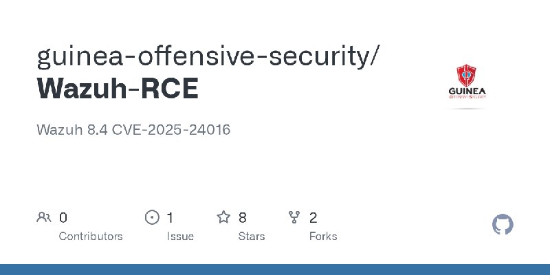 GitHub - guinea-offensive-security/Wazuh-RCE: Wazuh 8.4 CVE-2025-24016