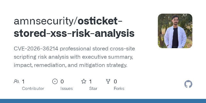 GitHub - amnsecurity/osticket-stored-xss-risk-analysis: CVE-2026-36214 professional stored cross-site scripting risk analysis with…