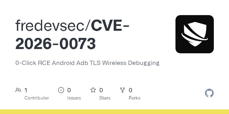 GitHub - fredevsec/CVE-2026-0073: 0-Click RCE Android Adb TLS Wireless Debugging
