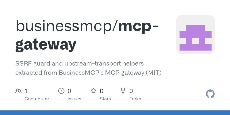 GitHub - businessmcp/mcp-gateway: SSRF guard and upstream-transport helpers extracted from BusinessMCP's MCP gateway (MIT)
