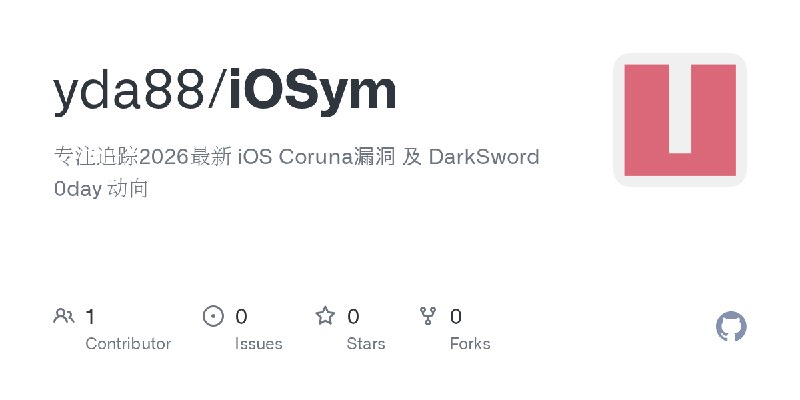 GitHub - yda88/iOSym: 专注追踪2026最新 iOS Coruna漏洞 及 DarkSword 0day 动向