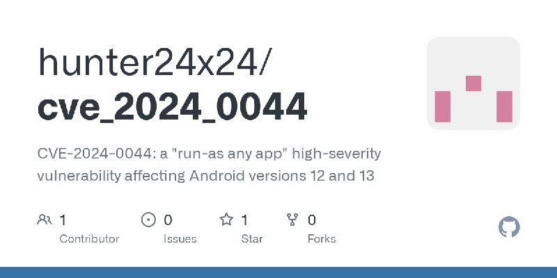 GitHub - hunter24x24/cve_2024_0044: CVE-2024-0044: a 