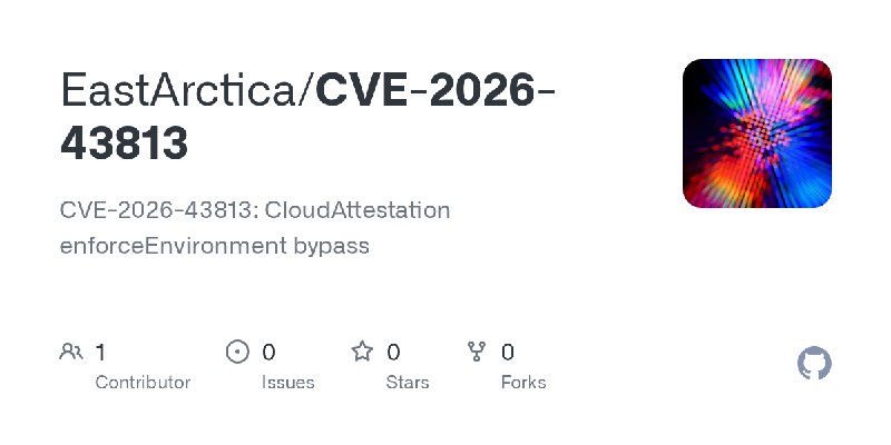 GitHub - EastArctica/CVE-2026-43813: CVE-2026-43813: CloudAttestation enforceEnvironment bypass
