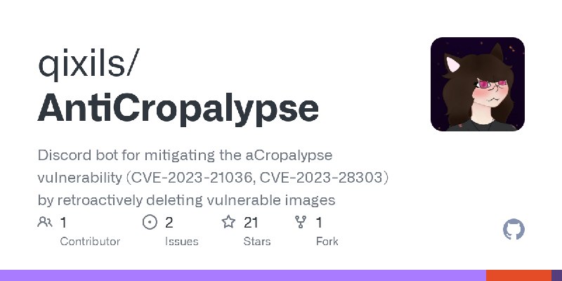 GitHub - qixils/AntiCropalypse: Discord bot for mitigating the aCropalypse vulnerability (CVE-2023-21036, CVE-2023-28303) by retroactively…