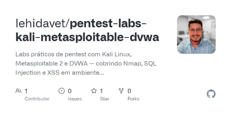 GitHub - lehidavet/pentest-labs-kali-metasploitable-dvwa: Labs práticos de pentest com Kali Linux, Metasploitable 2 e DVWA — cobrindo…