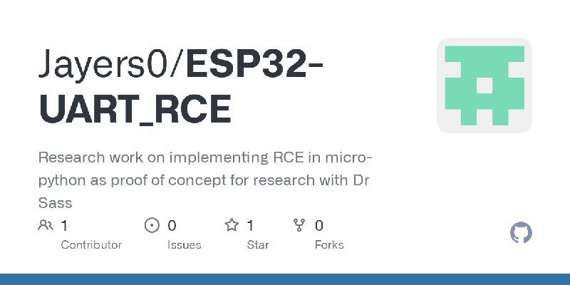 GitHub - Jayers0/ESP32-UART_RCE: Research work on implementing RCE in micro-python as proof of concept for research with Dr Sass