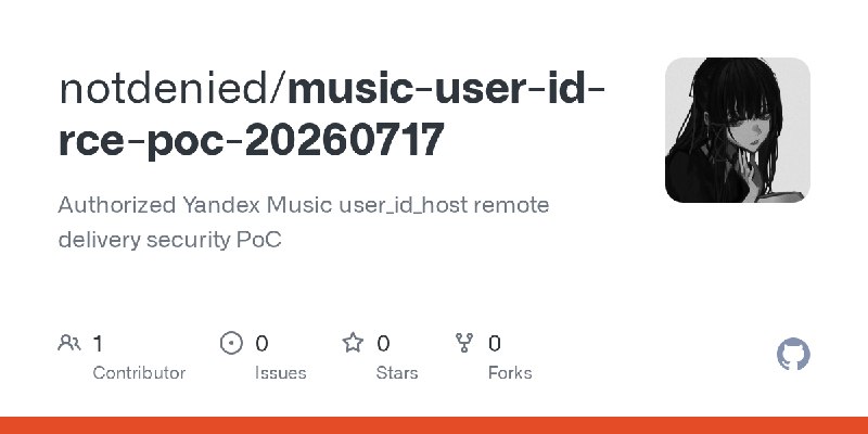 GitHub - notdenied/music-user-id-rce-poc-20260717: Authorized Yandex Music user_id_host remote delivery security PoC