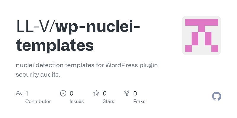 GitHub - LL-V/wp-nuclei-templates: nuclei detection templates for WordPress plugin security audits.