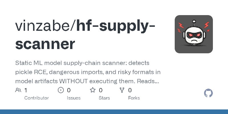 GitHub - vinzabe/hf-supply-scanner: Static ML model supply-chain scanner: detects pickle RCE, dangerous imports, and risky formats…