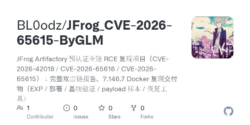 GitHub - BL0odz/JFrog_CVE-2026-65615-ByGLM: JFrog Artifactory 预认证全链 RCE 复现项目（CVE-2026-42018 / CVE-2026-65616 / CVE-2026-65615）…