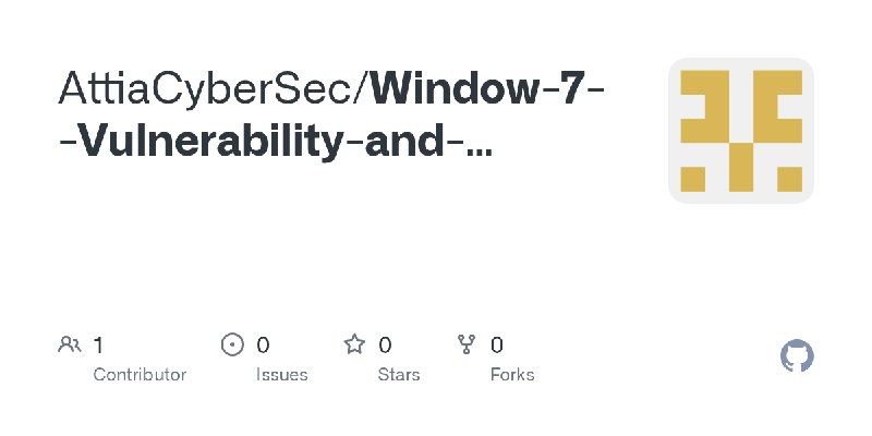 GitHub - AttiaCyberSec/Window-7--Vulnerability-and-Exploitation.