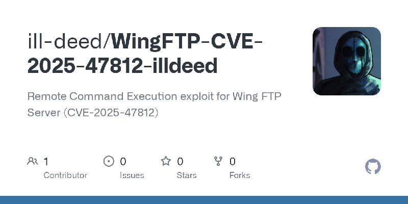 GitHub - ill-deed/WingFTP-CVE-2025-47812-illdeed: Remote Command Execution exploit for Wing FTP Server (CVE-2025-47812)