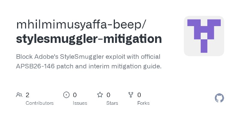 GitHub - mhilmimusyaffa-beep/stylesmuggler-mitigation: Block Adobe's StyleSmuggler exploit with official APSB26-146 patch and interim…