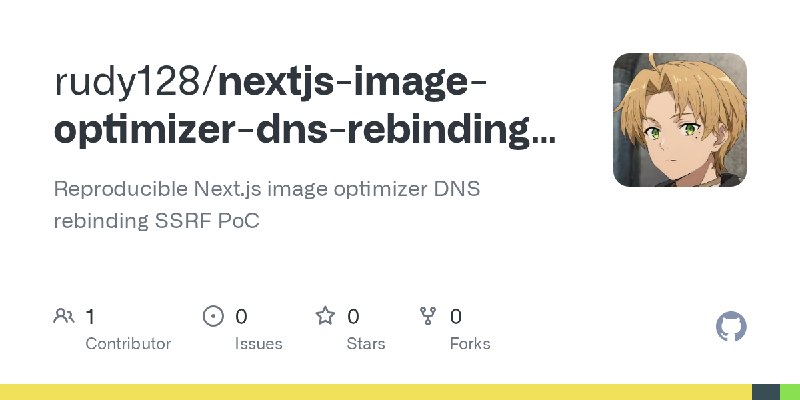 GitHub - rudy128/nextjs-image-optimizer-dns-rebinding-poc: Reproducible Next.js image optimizer DNS rebinding SSRF PoC