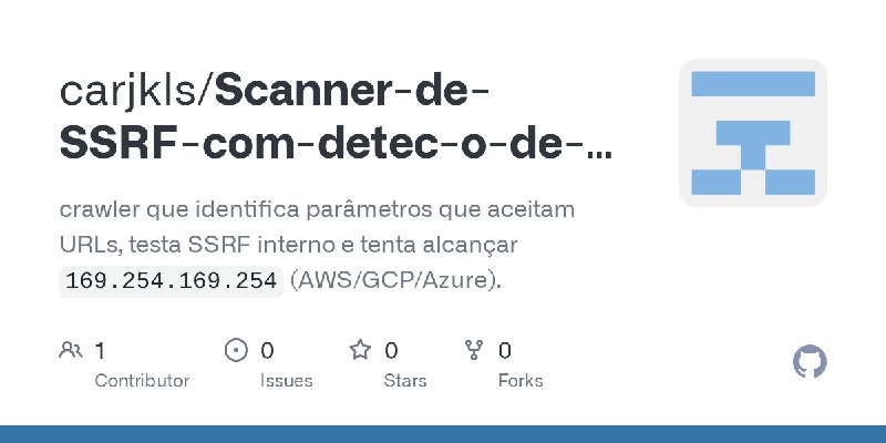 GitHub - carjkls/Scanner-de-SSRF-com-detec-o-de-cloud-metadata: crawler que identifica parâmetros que aceitam URLs, testa SSRF…