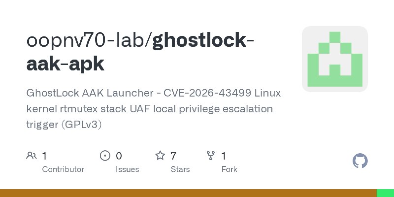 GitHub - oopnv70-lab/ghostlock-aak-apk: GhostLock AAK Launcher - CVE-2026-43499 Linux kernel rtmutex stack UAF local privilege…