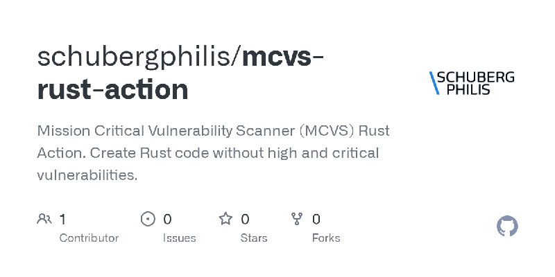 GitHub - schubergphilis/mcvs-rust-action: Mission Critical Vulnerability Scanner (MCVS) Rust Action. Create Rust code without high…