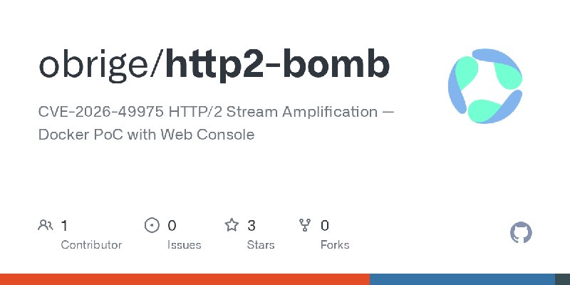 GitHub - obrige/http2-bomb: CVE-2026-49975 HTTP/2 Stream Amplification — Docker PoC with Web Console