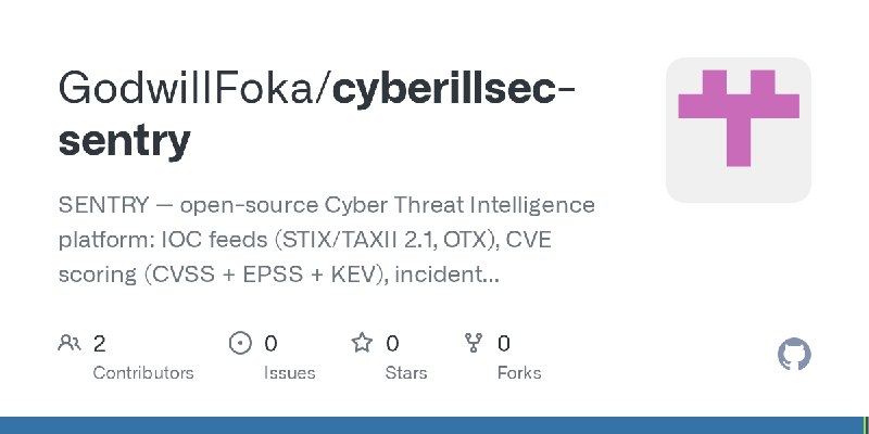 GitHub - GodwillFoka/cyberillsec-sentry: SENTRY — open-source Cyber Threat Intelligence platform: IOC feeds (STIX/TAXII 2.1, OTX)…