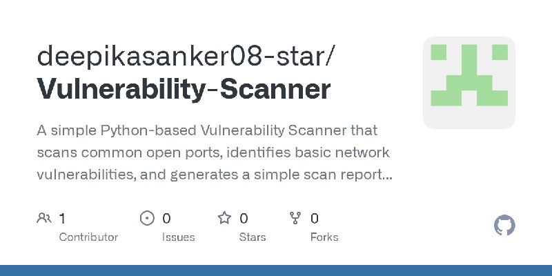 GitHub - deepikasanker08-star/Vulnerability-Scanner: A simple Python-based Vulnerability Scanner that scans common open ports,…
