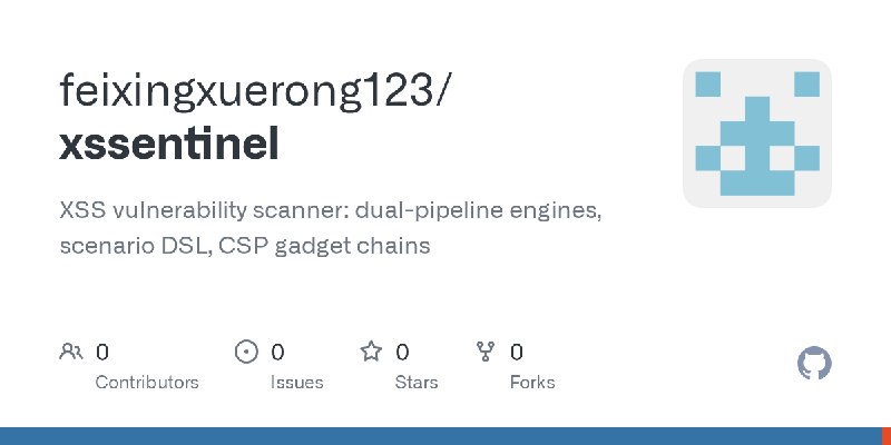 GitHub - feixingxuerong123/xssentinel: XSS vulnerability scanner: dual-pipeline engines, scenario DSL, CSP gadget chains