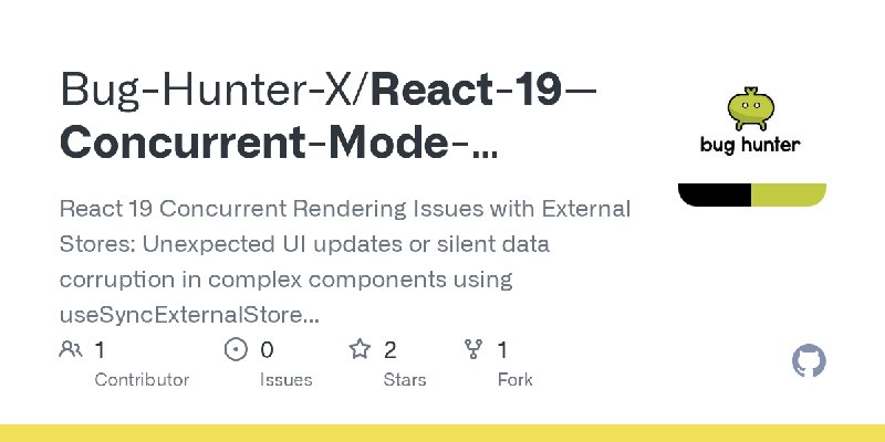 GitHub - Bug-Hunter-X/React-19--Concurrent-Mode-Conflicts-with-useSyncExternalStore-and-Asynchronous-Updates-9hvvn: React 19 Concurrent…