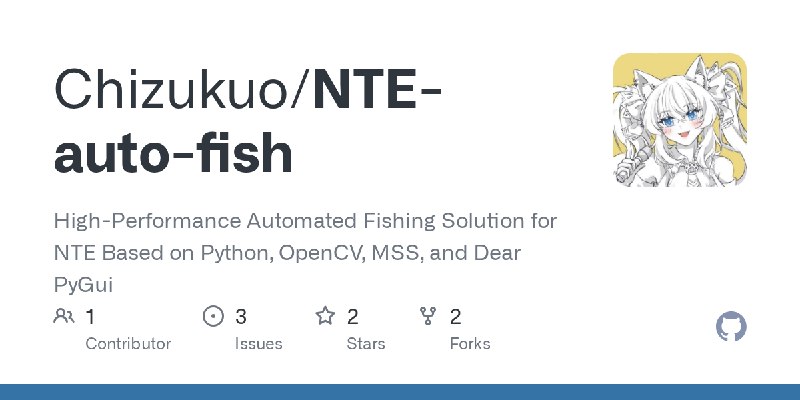 GitHub - Chizukuo/NTE-auto-fish: High-Performance Automated Fishing Solution for NTE Based on Python, OpenCV, MSS, and Dear PyGui