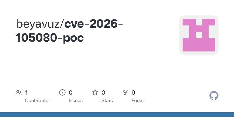 GitHub - beyavuz/cve-2026-105080-poc