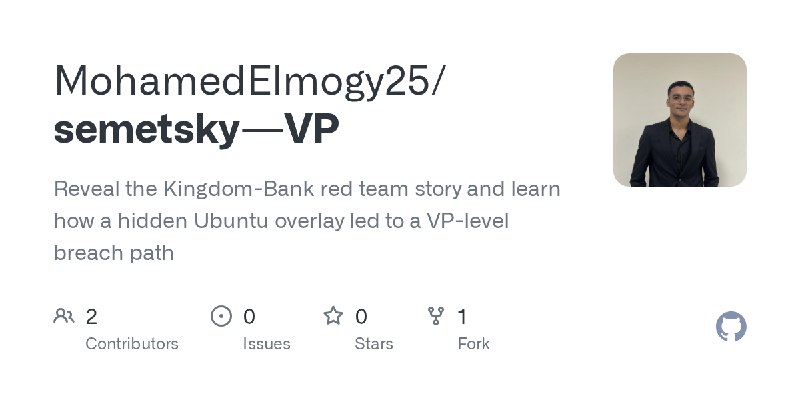 GitHub - MohamedElmogy25/semetsky---VP: Reveal the Kingdom-Bank red team story and learn how a hidden Ubuntu overlay led to a VP…