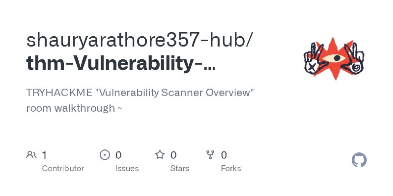 GitHub - shauryarathore357-hub/thm-Vulnerability-Scanner-Overview-writeup: TRYHACKME 