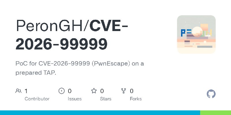 GitHub - PeronGH/CVE-2026-99999: PoC for CVE-2026-99999 (PwnEscape) on a prepared TAP.