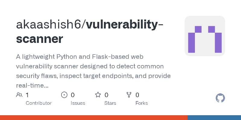GitHub - akaashish6/vulnerability-scanner: A lightweight Python and Flask-based web vulnerability scanner designed to detect common…