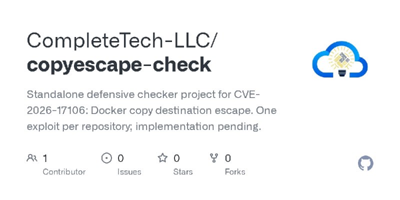 GitHub - CompleteTech-LLC/copyescape-check: Standalone defensive checker project for CVE-2026-17106: Docker copy destination escape.…