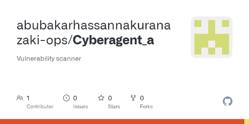 GitHub - abubakarhassannakuranazaki-ops/Cyberagent_a: Vulnerability scanner