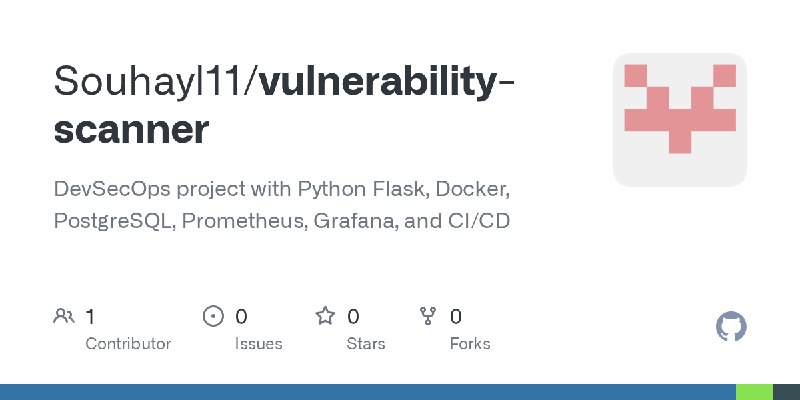 GitHub - Souhayl11/vulnerability-scanner: DevSecOps project with Python Flask, Docker, PostgreSQL, Prometheus, Grafana, and CI/CD