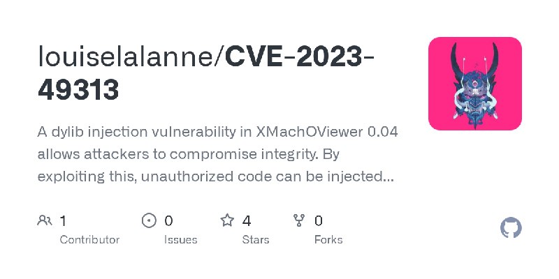 GitHub - louiselalanne/CVE-2023-49313: A dylib injection vulnerability in XMachOViewer 0.04 allows attackers to compromise integrity.…