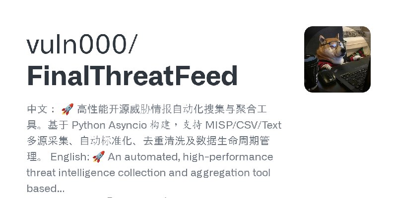 GitHub - vuln000/FinalThreatFeed: 中文： 🚀 高性能开源威胁情报自动化搜集与聚合工具。基于 Python Asyncio 构建，支持 MISP/CSV/Text 多源采集、自动标准化、去重清洗及数据生命周期管理。  English:…
